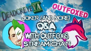 Joker and more Q&A with Outfoxedgaming!