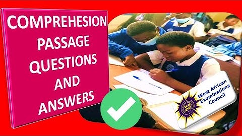 WASSCE/WAEC COMPREHENSION PAST QUESTIONS AND ANSWERS