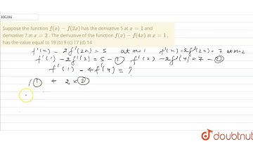 "Suppose the function `f(x)-f(2x)`has the derivative 5 at `x=1`and derivative 7 at `x=2`.