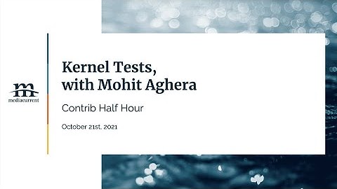 Writing kernel test, with Mohit Aghera; Contrib Half Hour, 2021-10-21