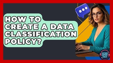 How To Create A Data Classification Policy? - Customer Support Coach