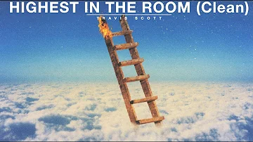 Travis Scott - HIGHEST IN THE ROOM (Clean)