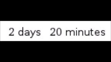 Thanks for 2 days and 20 minutes