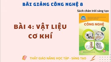 Công nghệ 8: Bài 4 Vật Liệu Cơ Khí / CTST