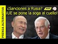 Borrell amenaza con sanciones a Rusia ante el estupor de Europa!