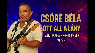 Csóré Béla - Ott Áll A Lány (Vamuzze & Sz - B - G Remix 2025)