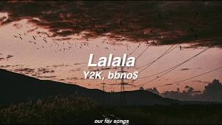 lalala - y2k, bbno$ (lyrics/letra)