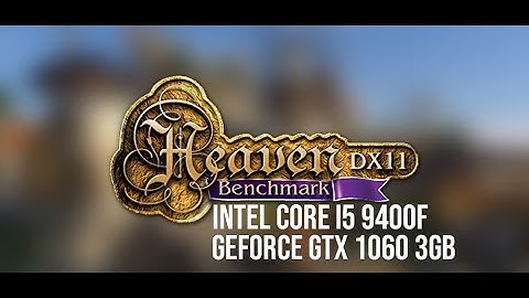 Unigine Heaven Benchmark 4 Benchmark Test With Intel Core i5 9400f and GeForce GTX 1060 3GB at 1080