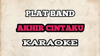 (KARAOKE) Plat Band - Akhir Cintaku | HQ Audio LIRIK