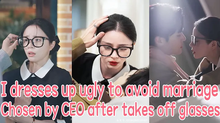 I dresses up as ugly to avoid marriage, but be chosen by CEO after takes off my glasses - DayDayNews