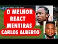 O melhor react  mentiras carlos alberto parte 1