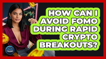 How Can I Avoid FOMO During Rapid Crypto Breakouts? - Crypto Trading Strategists