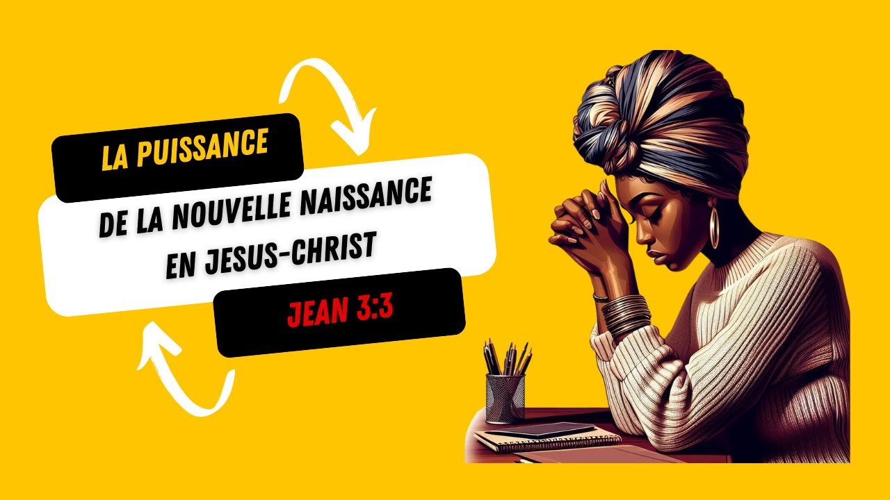 La puissance de la nouvelle naissance en Jesus Christ - YouTube