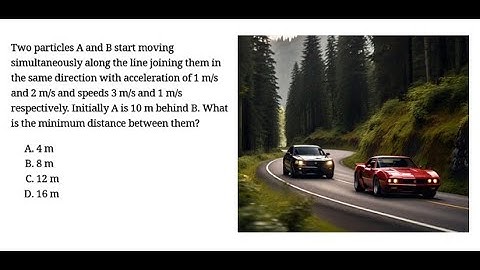 Two particles A and B start moving simultaneously along the line joining them in the same direction