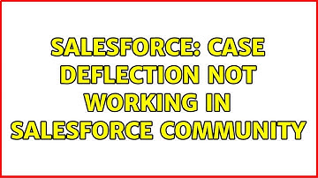 Salesforce: Case Deflection not working in Salesforce Community (2 Solutions!!)
