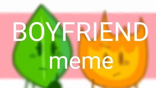 Boyfriend || meme BFB. Fireafy (900+ subs special + Read desc)