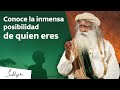 La inmensa posibilidad de ser humano | Sadhguru