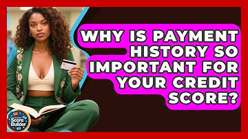 Why Is Payment History So Important For Your Credit Score? - Student Score Builder