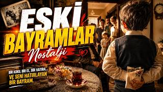 Eski Bayramlar Nostalji - Eski Bayramlar Nasıldı ki Bu Kadar Çok Özleniyor?
