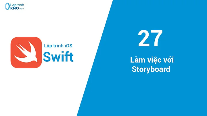 Lập trình iOS - Bài 27: Làm việc với Storyboard