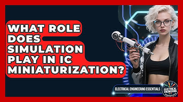 What Role Does Simulation Play In IC Miniaturization? - Electrical Engineering Essentials
