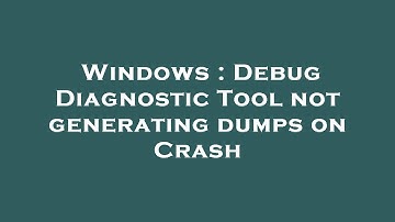 Windows : Debug Diagnostic Tool not generating dumps on Crash