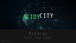 [Bass House] Katdrop - Call The Cops