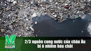 2/3 nguồn cung nước của châu Âu bị ô nhiễm hóa chất