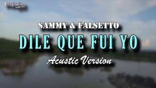 Dile Que Fui Yo (Letra) - Sammy & Falsetto