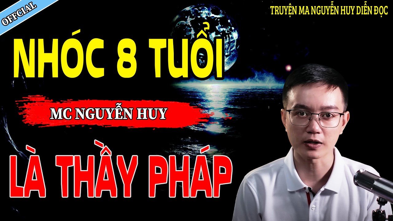 NHÓC 8 TUỔI LÀ THẦY PHÁP - CÂU CHUYỆN KINH DỊ CÓ THẬT | NGUYỄN HUY