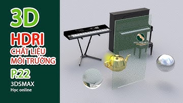 BÀI 22, HDRI, CHẤT LIỆU MÔI TRƯỜNG, Khóa 3D Event Quảng Cáo Sân Khấu, học 3dsmax online