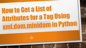How to Get a List of Attributes for a Tag Using xml.dom.minidom in Python