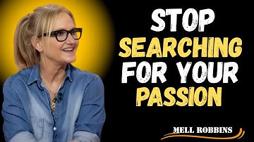 STOP Searching For Your Passion and Do This Instead | Mel Robbins