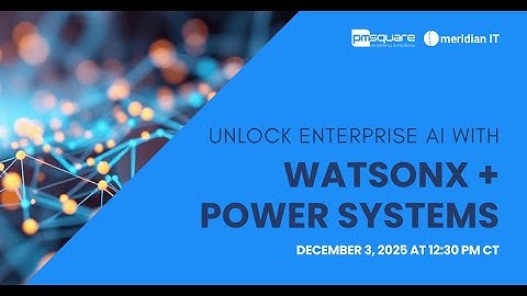 Unlock Enterprise AI with watsonx + Power Systems