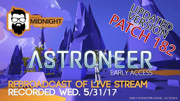 Astroneer PATCH 182 Gameplay - LIVE STREAM REBROADCAST REC. WED 5/31 - Lets Play Astroneer PATCH 182