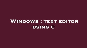 Windows : text editor using c