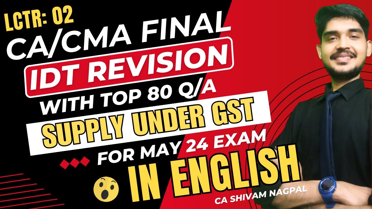 CA Final IDT Revision Lecture 2 Supply Under GST In English | GST ...