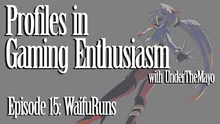 Interview with WaifuRuns - Profiles In Gaming Enthusiasm Ep. 15