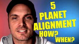 5 planet alignment when? how?