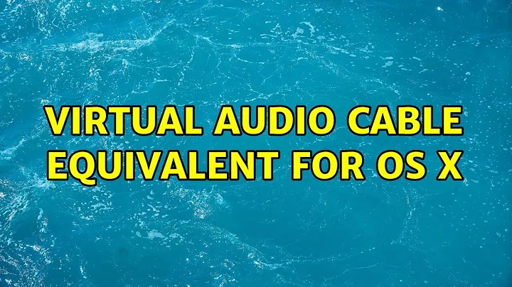 Virtual Audio Cable equivalent for OS X