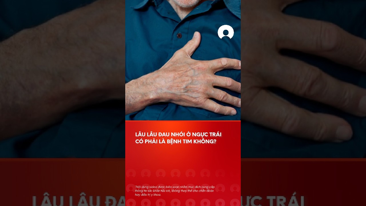 LÃ¢u lÃ¢u Ä‘au nhÃ³i á»Ÿ ngá»±c trÃ¡i cÃ³ pháº£i lÃ  bá»‡nh tim khÃ´ng? #benhtim