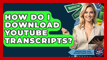 How Do I Download YouTube Transcripts? - Marketing and Advertising Guru