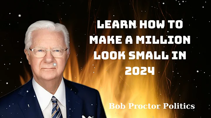 Learn How To Make A Million Look Small In 2024 - Bob Proctor Politics