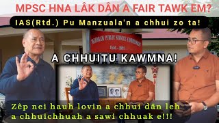 MPSC hna lâk chungchang chhuitu Pu M. Lalmanzuala (IAS Rtd.) kawmna! Zêp nei lovin a sawichhuak e!