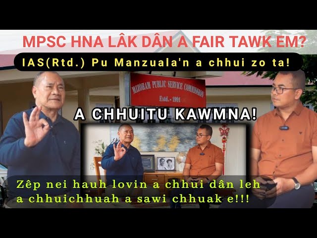 MPSC hna lâk chungchang chhuitu Pu M. Lalmanzuala (IAS Rtd.) kawmna! Zêp nei lovin a sawichhuak e! class=