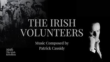 The Irish Volunteers | 1916 The Irish Rebellion | Composed by Patrick Cassidy