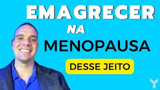 MENOPAUSA | Como Perder Peso nessa Fase. Sem Efeito Sanfona. Emagrecer na Menopausa é Possível?
