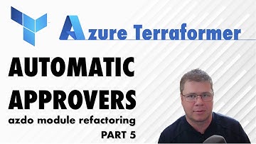 Azure DevOps Terraform Module Refactoring (Part 5): Automatic Approvers