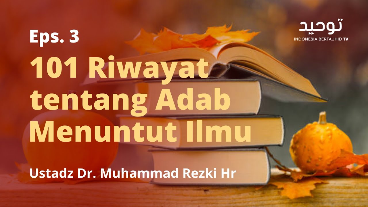 ⁣Eps. 3: 101 Riwayat tentang Adab Menuntut Ilmu - Ustadz Dr. Muhammad Rezki Hr