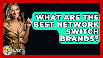 What Are The Best Network Switch Brands? - LearnToDIY360.com